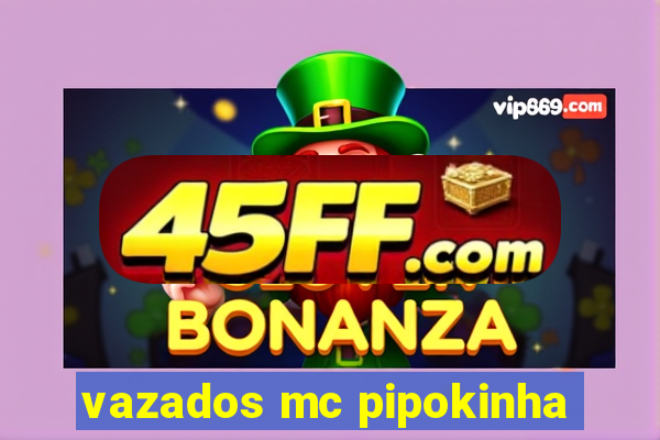 vazados mc pipokinha